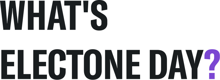 WHAT'S ELECTONE DAY?