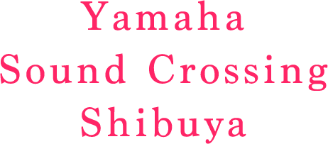 Yamaha Sound Crossing Shibuya