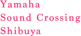 Yamaha Sound Crossing Shibuya