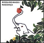 「Nascenca」BOSSA DO MAGO - USS005