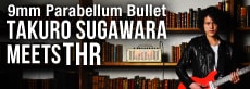 Takuro Sugawara (9mm Parabellum Bullet) meets THR